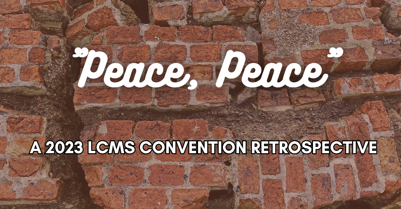 “Peace, Peace”: a 2023 LCMS Convention retrospective